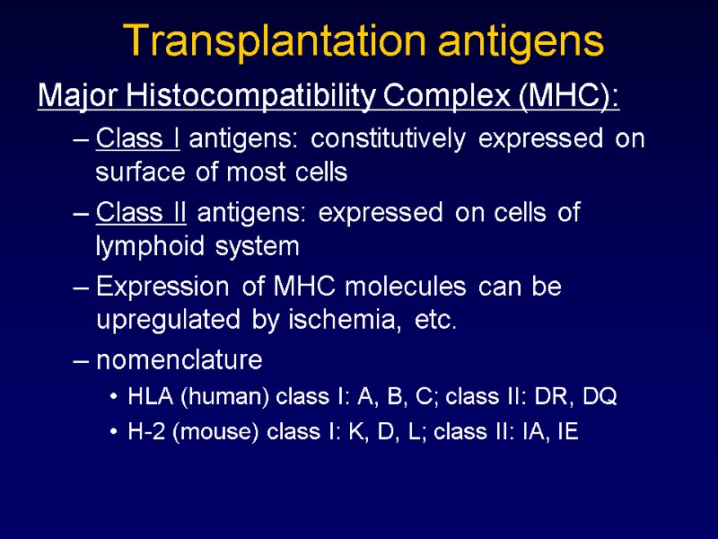 Transplantation antigens Major Histocompatibility Complex (MHC): Class I antigens: constitutively expressed on surface of